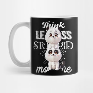 Think less, Stupid more! Mug